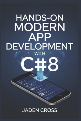Hands-On Modern App development with C# 8 by Cross, Jaden