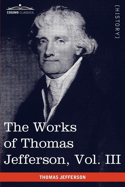 The Works of Thomas Jefferson, Vol. III (in 12 Volumes): Notes on Virginia I, Correspondence 1780 - 1782 by Jefferson, Thomas