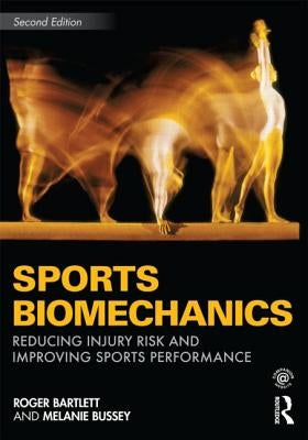 Sports Biomechanics: Reducing Injury Risk and Improving Sports Performance by Bartlett, Roger