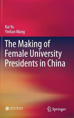 The Making of Female University Presidents in China by Yu, Kai