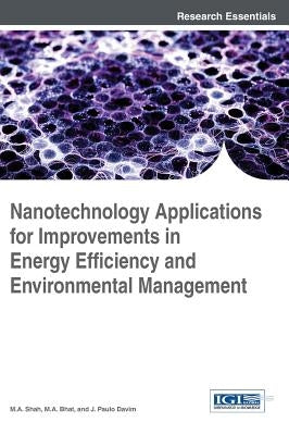 Nanotechnology Applications for Improvements in Energy Efficiency and Environmental Management by Shah, M. A.