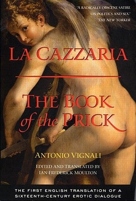 La Cazzaria: The Book of the Prick by Vignali, Antonio
