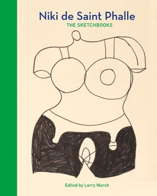 Niki de Saint Phalle: The Sketchbooks by Warsh, Larry