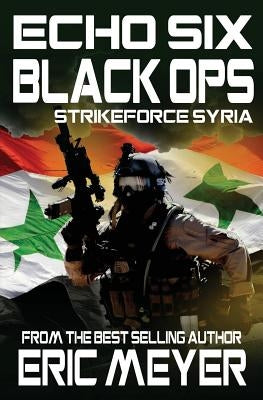 Echo Six: Black Ops 5 - Strikeforce Syria by Meyer, Eric