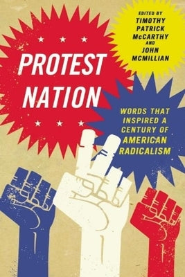 Protest Nation: Words That Inspired a Century of American Radicalism by McCarthy, Timothy Patrick