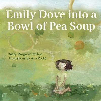Emily Dove Into a Bowl of Pea Soup by Phillips, Mary Margaret