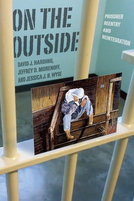 On the Outside: Prisoner Reentry and Reintegration by Harding, David J.