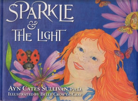 Sparkle & the Light by Sullivan, Ayn Cates, PH.D.