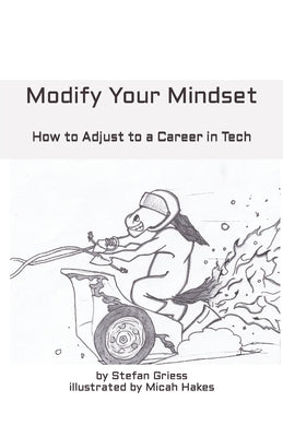 Modify your Mindset: How to Adjust to a Career in Tech by Hakes, Micah