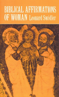 Biblical Affirmations of Woman by Swidler, Leonard