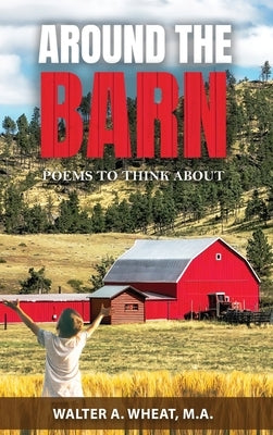 Around the Barn, Poems to Think About: Poems to Think About by Wheat, M. a. Walter