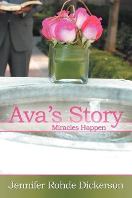Ava's Story: Miracles Happen by Dickerson, Jennifer Rohde