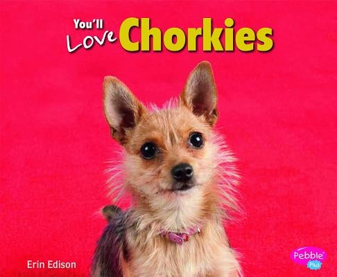 You'll Love Chorkies by Saunders-Smith, Gail