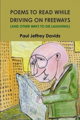 Poems to Read While Driving on Freeways (and Other Ways to Die Laughing) by Davids, Paul Jeffrey