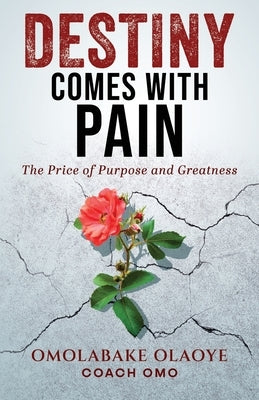 Destiny Comes With Pain by Olaoye, Omolabake