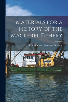 Materials for a History of the Mackerel Fishery by United States Bureau of Fisheries