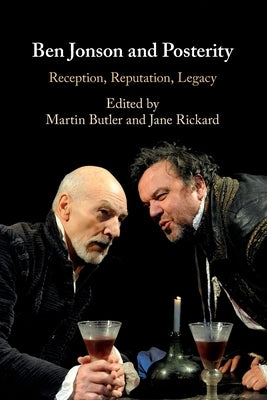 Ben Jonson and Posterity: Reception, Reputation, Legacy by Butler, Martin