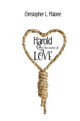 Harold In The Name Of Love by Malone, Christopher L.