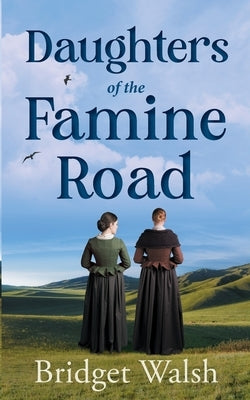 Daughters of the Famine Road by Walsh, Bridget