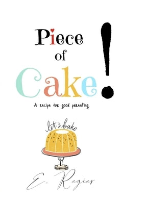 Piece of Cake!: A recipe for good parenting by Contrera, Tielly