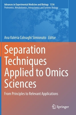 Separation Techniques Applied to Omics Sciences: From Principles to Relevant Applications by Colnaghi Simionato, Ana Valéria