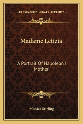 Madame Letizia: A Portrait Of Napoleon's Mother by Stirling, Monica