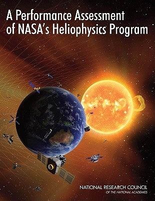 A Performance Assessment of Nasa's Heliophysics Program by National Research Council