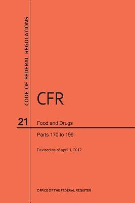 Code of Federal Regulations Title 21, Food and Drugs, Parts 170-199, 2017 by Nara