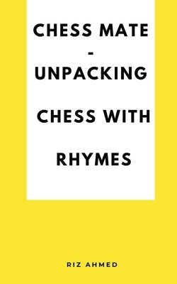 Chess Mate - Unpacking Chess with rhymes by Ahmed, Riz