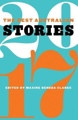 The Best Australian Stories 2017 by Clarke, Maxine Beneba