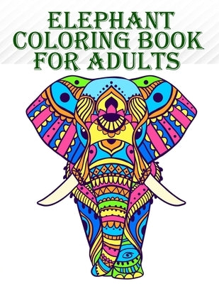 Elephant Coloring Book for Adults: 100 amazing and creative elephants designs for mind relaxation and stress relief with fun by Smith, Braylon