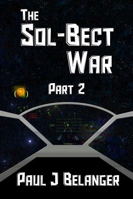The Sol-Bect War, Part 2 by Belanger, Paul J.