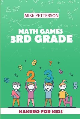 Math Games 3rd Grade: Kakuro For Kids by Petterson, Mike