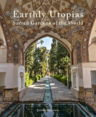Earthly Utopias: Sacred Gardens of the World by Zappaterra, Yolanda