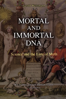 Mortal and Immortal DNA: Science and the Lure of Myth by Weissmann, Gerald