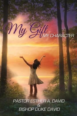 My gift, My character by David, Pastor Esther a.