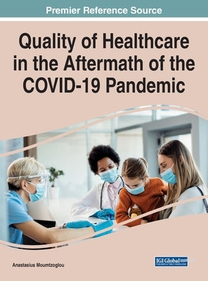Quality of Healthcare in the Aftermath of the COVID-19 Pandemic by Moumtzoglou, Anastasius