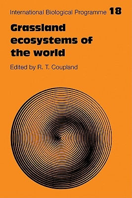 Grassland Ecosystems of the World: Analysis of Grasslands and Their Uses by Coupland, R. T.