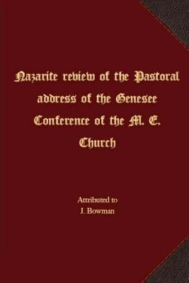 Nazarite review of the Pastoral address of the Genesee Conference of the M. E. Church by Bowman, J.