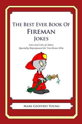 The Best Ever Book of Fireman Jokes: Lots and Lots of Jokes Specially Repurposed for You-Know-Who by Young, Mark Geoffrey