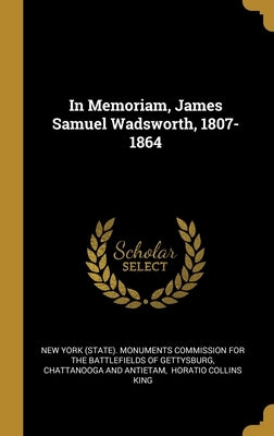 In Memoriam, James Samuel Wadsworth, 1807-1864 by New York (State) Monuments Commission F.