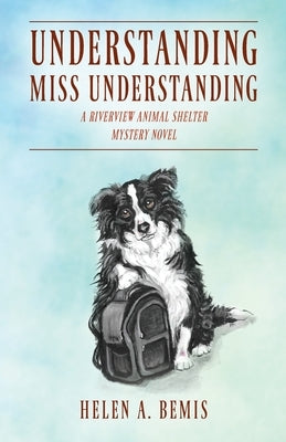 Understanding Miss Understanding: A Riverview Animal Shelter Mystery Novel by Bemis, Helen a.