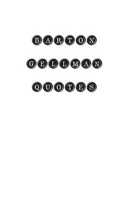 Barton Gellman Quotes: Barton Gellman, quotes, quotations, famous quotes by Barton Gellman