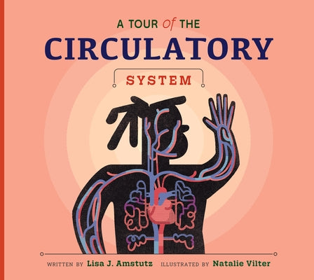 A Tour of the Circulatory System by Amstutz, Lisa J.