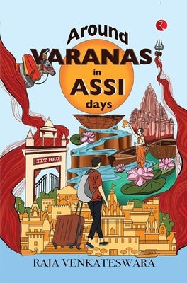 Around Varanasi in Assi Days by Venkateswara, Raja
