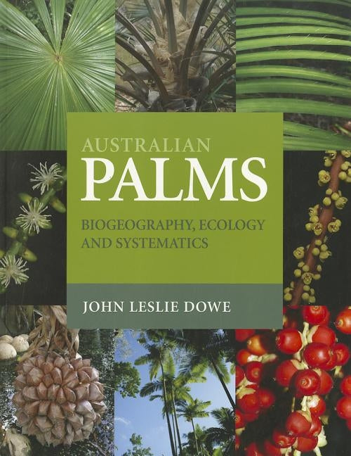 Australian Palms: Biogeography, Ecology and Systematics by Dowe, John Leslie