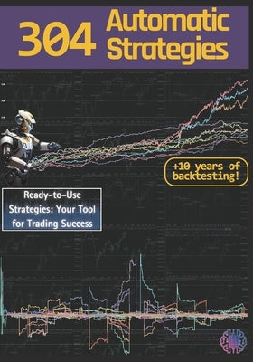 304 Automatic Strategies: Ready-to-Use Strategies: Your Tool for Trading Success by Lo Conte, Armando