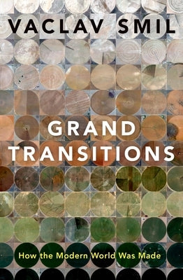 Grand Transitions: How the Modern World Was Made by Smil, Vaclav