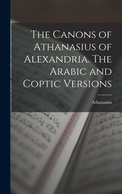 The Canons of Athanasius of Alexandria. The Arabic and Coptic Versions by Athanasius