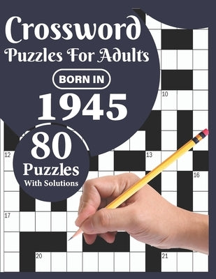 Crossword Puzzles For Adults: You Were Born In 1945: Challenging 80 Large Print Crossword Puzzles Book For Adults Who were Born In 1945 With Beautif by Publication, Ttpuzzle